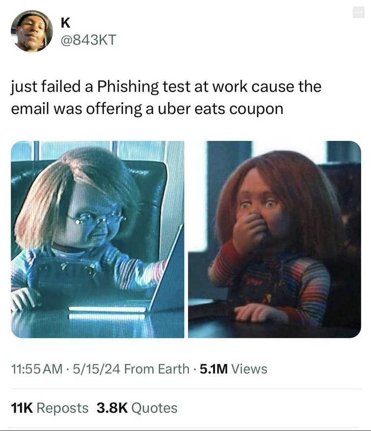 Internet meme - E K just failed a Phishing test at work cause the email was offering a uber eats coupon 51524 From Earth 5.1M Views 11K Reposts Quotes